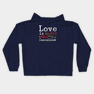 Love Is Not Cancelled Kids Hoodie